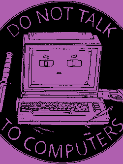 DO NOT TALK TO COMPUTERS